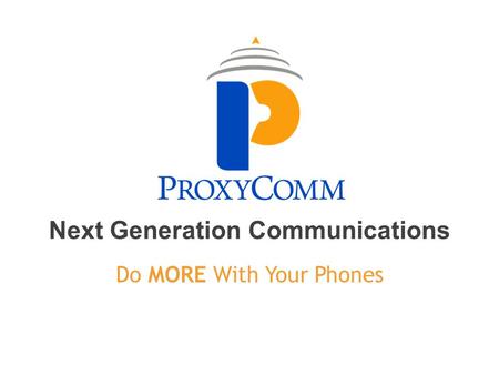Next Generation Communications Do MORE With Your Phones.