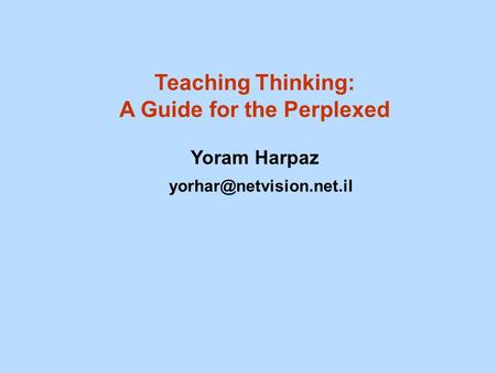 Teaching Thinking: A Guide for the Perplexed Yoram Harpaz