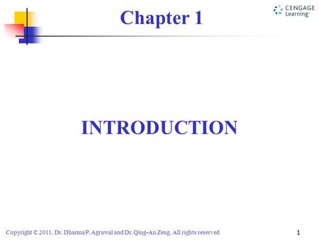 Copyright © 2011, Dr. Dharma P. Agrawal and Dr. Qing-An Zeng. All rights reserved 1 Chapter 1 INTRODUCTION.