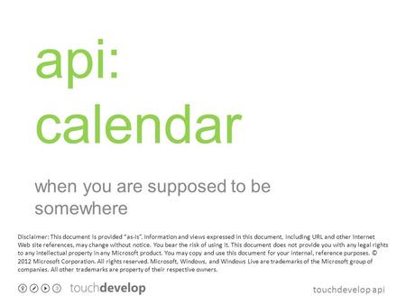 Touchdevelop api api: calendar when you are supposed to be somewhere Disclaimer: This document is provided “as-is”. Information and views expressed in.