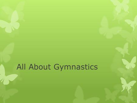 All About Gymnastics. You have to stretch before you do anything.  We do splits to start out with.  We do back bends after the splits.  We do stratle.