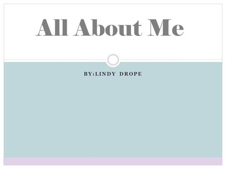 All About Me by:lindy drope.