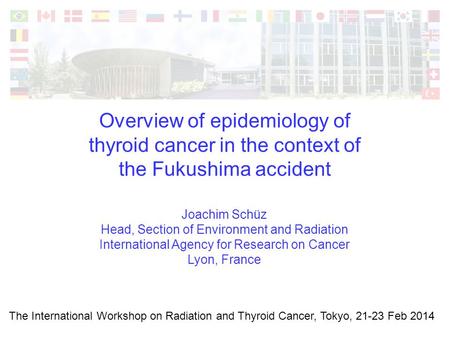 Overview of epidemiology of thyroid cancer in the context of the Fukushima accident The International Workshop on Radiation and Thyroid Cancer, Tokyo,