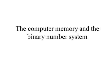 The computer memory and the binary number system.