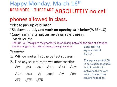 Happy Monday, March 16 th REMINDER…. THERE ARE ABSOLUTELY no cell phones allowed in class. *Please pick up calculator *Sit down quietly and work on opening.