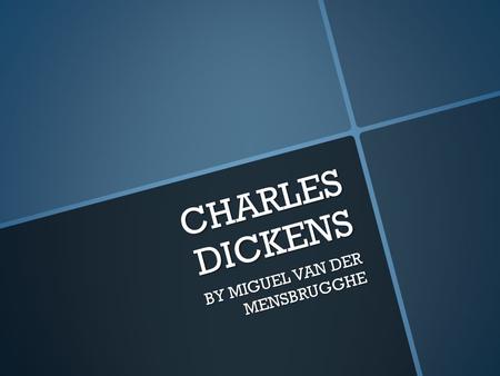CHARLES DICKENS BY MIGUEL VAN DER MENSBRUGGHE. Learning Objective: To learn about the life of Charles Dickens. Charles Dickens is a famous British book.