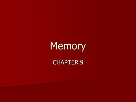 Memory CHAPTER 9. Intro to Memory The Mystery of Memory The Mystery of Memory The Mystery of Memory The Mystery of Memory.