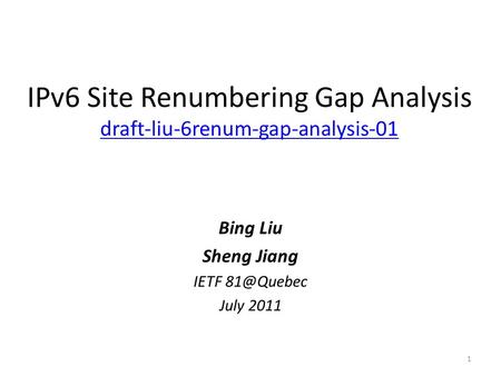 IPv6 Site Renumbering Gap Analysis draft-liu-6renum-gap-analysis-01 draft-liu-6renum-gap-analysis-01 Bing Liu Sheng Jiang IETF July 2011 1.