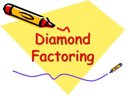 Diamond Factoring. When we factor a trinomial we are undoing FOIL With FOIL (x + 2) (x – 5) = x 2 – 3x – 10 Undoing FOIL X 2 – 3x – 10 = (x + 2) (x –