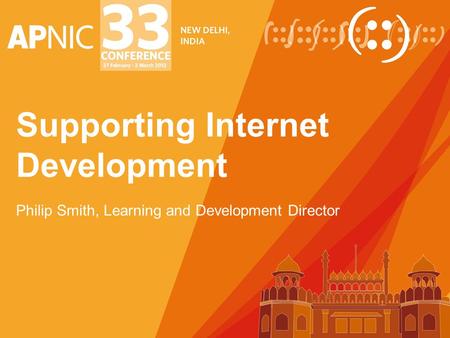 Supporting Internet Development Philip Smith, Learning and Development Director.