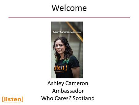 Welcome Ashley Cameron Ambassador Who Cares? Scotland.