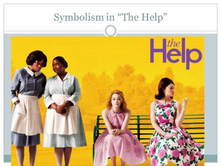 Symbolism in “The Help”. Symbolism notes A symbol is something that represents something else, either by association or by resemblance. It can be a material.