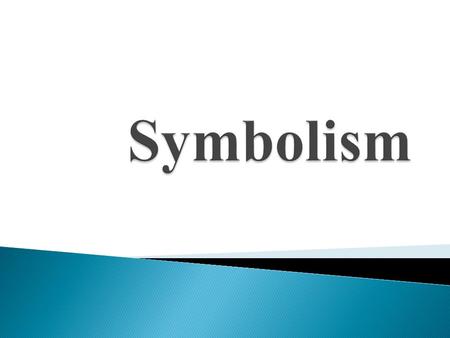  “A symbol is something that represents something else, either by association or by resemblance. It can be a material object or a written sign used to.