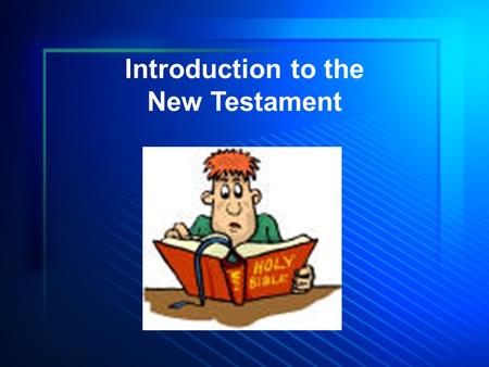 Introduction to the New Testament. The Old Testament sets forth a system of doctrine and duty. –Historical record of facts –Involving and demonstrating.