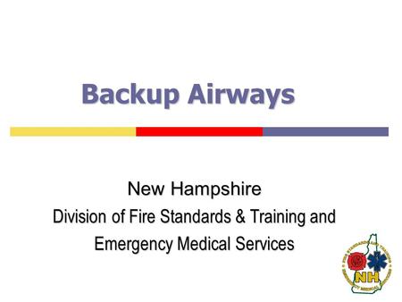 Backup Airways New Hampshire Division of Fire Standards & Training and Emergency Medical Services.