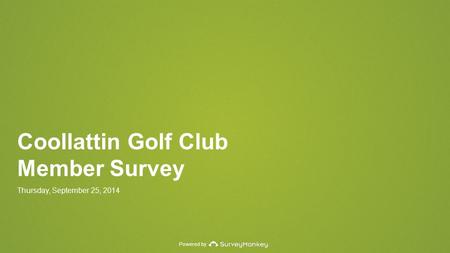 Powered by Coollattin Golf Club Member Survey Thursday, September 25, 2014.