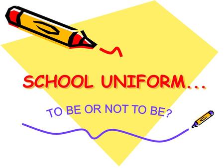 SCHOOL UNIFORM... TO BE OR NOT TO BE?.