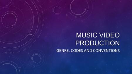 MUSIC VIDEO PRODUCTION GENRE, CODES AND CONVENTIONS.