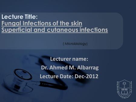 Lecturer name: Dr. Ahmed M. Albarrag Lecture Date: Dec-2012