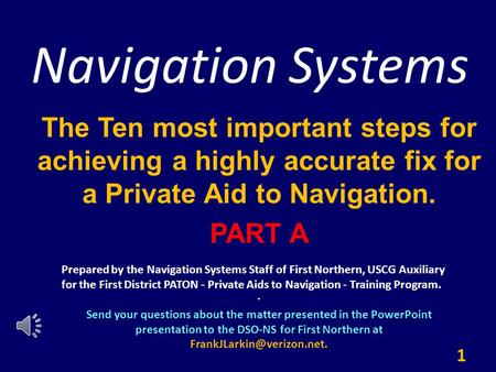 Navigation Systems The Ten most important steps for achieving a highly accurate fix for a Private Aid to Navigation. PART A. 1 Prepared by the Navigation.