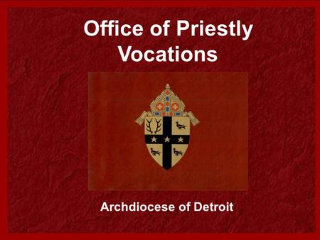 1 Office of Priestly Vocations Archdiocese of Detroit.