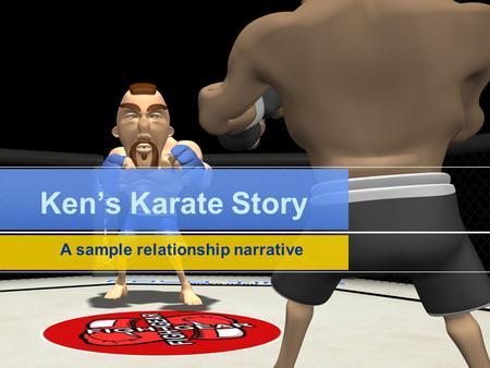 Ken’s Karate Story A sample relationship narrative.