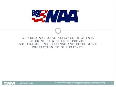1Version 4.0 © National Agents Alliance. Any duplication or alteration of this presentation without written consent of National Agents Alliance is strictly.