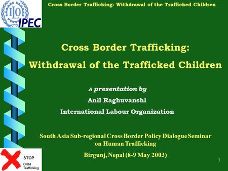 STOP Child Trafficking Cross Border Trafficking: Withdrawal of the Trafficked Children 1 Cross Border Trafficking: Withdrawal of the Trafficked Children.