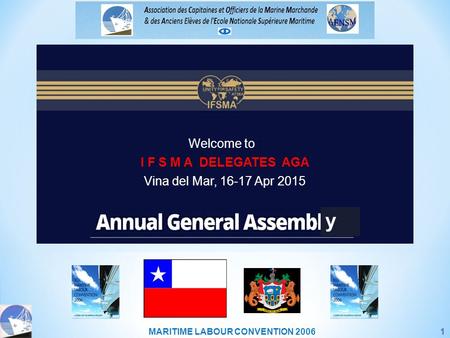 MARITIME LABOUR CONVENTION 20061 Welcome to : I F S M A DELEGATES AGA Vina del Mar, 16-17 Apr 2015 y.