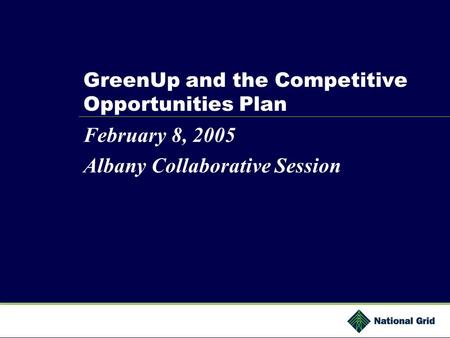 GreenUp and the Competitive Opportunities Plan February 8, 2005 Albany Collaborative Session.