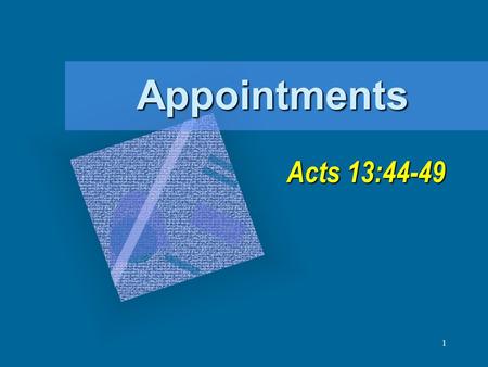 1 Appointments Acts 13:44-49. 2 Appointed to Eternal Life Acts 13:48 tasso: “1) to put in order, to station; 1a) to place in a certain order, to arrange,