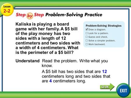 Lesson 2-2 Example 4 2-2 Kaliska is playing a board game with her family. A $5 bill of the play money has two sides with a length of 12 centimeters and.