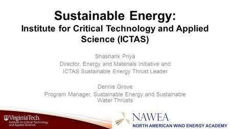Sustainable Energy: Institute for Critical Technology and Applied Science (ICTAS) Shashank Priya Director, Energy and Materials Initiative and ICTAS Sustainable.