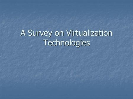 A Survey on Virtualization Technologies