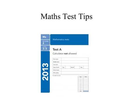 Maths Test Tips. Place Value Remember where the digits are and what they are worth. Remember the names of the place value columns. The decimal point never.