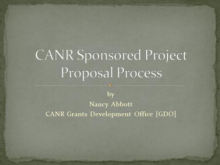 by Nancy Abbott CANR Grants Development Office [GDO]