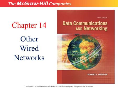 Chapter 14 Other Wired Networks Copyright © The McGraw-Hill Companies, Inc. Permission required for reproduction or display.