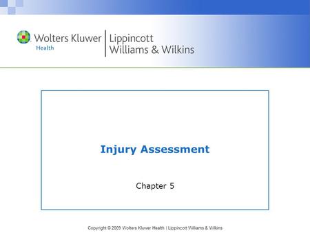 Copyright © 2009 Wolters Kluwer Health | Lippincott Williams & Wilkins Injury Assessment Chapter 5.
