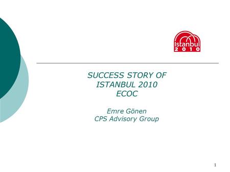 1 SUCCESS STORY OF ISTANBUL 2010 ECOC Emre Gönen CPS Advisory Group.