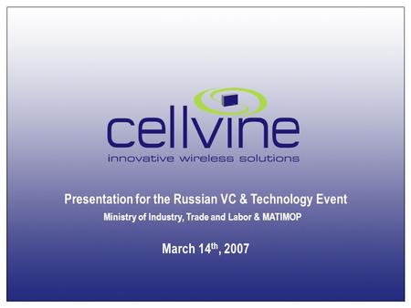 Presentation for the Russian VC & Technology Event Ministry of Industry, Trade and Labor & MATIMOP March 14 th, 2007.