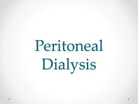 Peritoneal Dialysis. Source of information  neal/