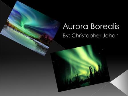  Aurora, also known as the Northern lights, are lights formation that occur on the northern part of the globe.it is like a colorful radio waves that.