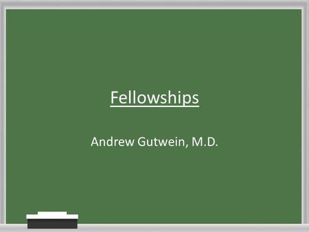 Fellowships Andrew Gutwein, M.D.. Timeline is Moving Fellows Starting July 2013 1.July 1, 2012 - Only PGY-3 residents begin apply through ERAS 2.July.