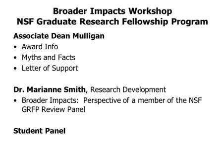Broader Impacts Workshop NSF Graduate Research Fellowship Program Associate Dean Mulligan Award Info Myths and Facts Letter of Support Dr. Marianne Smith,