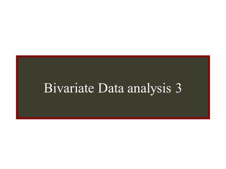 Bivariate Data Analysis Bivariate Data analysis 3.