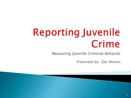 Measuring Juvenile Criminal Behavior Presented by: Zak Morton 1.