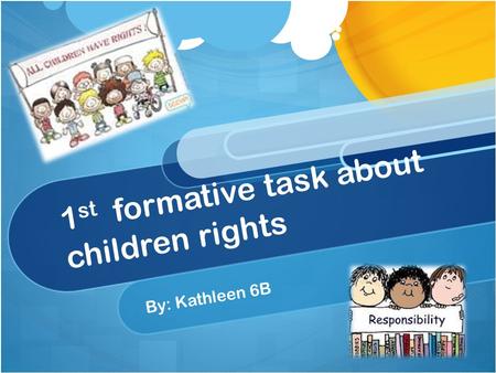 1 st formative task about children rights By: Kathleen 6B.