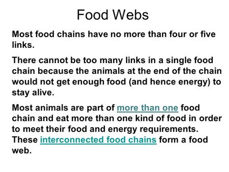 Food Webs Most food chains have no more than four or five links. There cannot be too many links in a single food chain because the animals at the end.