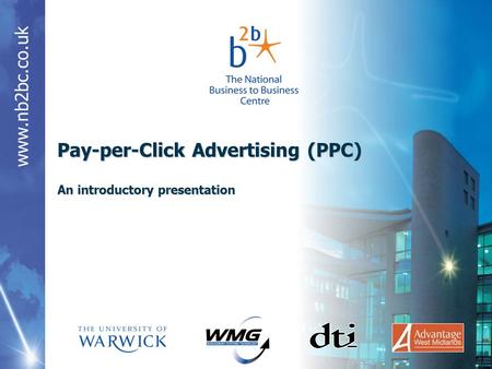 Www.nb2bc.co.uk Pay-per-Click Advertising (PPC) An introductory presentation.