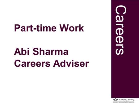 Careers Part-time Work Abi Sharma Careers Adviser.